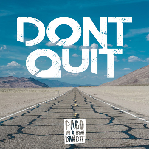 Paco The G Train Bandit - Don't Quit