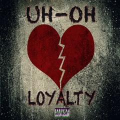 UH-OH - LOYALTY