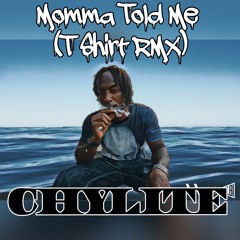 Momma Told Me (T Shirt RMX)
