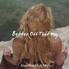Knighthood Ft. SLTRY - Better Off That Way [Free Download]