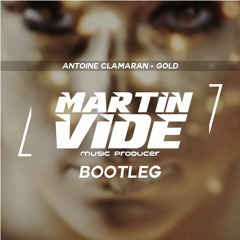 Antoine Clamaran - Gold (Martin Vide Bootleg)