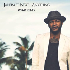Jaheim ft. Next - Anything (DYNE REMIX)