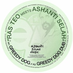 ASM003A - 'Greedy Dog' - Ras Teo meets Ashanti Selah
