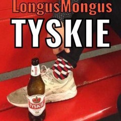 Longus Mongus - Tyskie 2020 Fck Tyskie!!