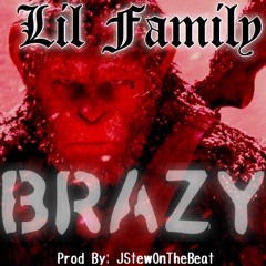 Lil Family - Brazy prod by: JStewOnTheBeat