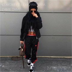 Claydee ft. Lexy Panterra - Dame Dame (Suprafive Remix)