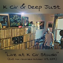 K Civ & Deep Just "Live at K Civ Studio" (2x2 mix recorded October 28, 2017)