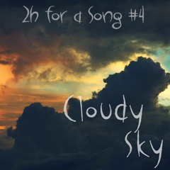 2h for a Song #4 - Cloudy Sky