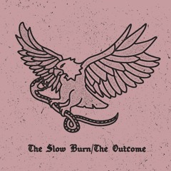 The Slow Burn/The Outcome