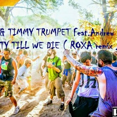 MAKJ & Timmy Trumpet Feat.Andrew W.K - Party Till We Die ( ROXA Remix )