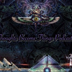 Thoughts Become Things Podcast Episode 1