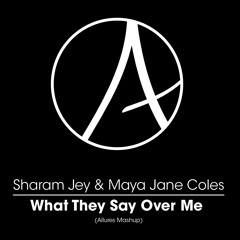 What They Say Over Me - Sharam Jey/Maya Jane Coles (Allures Mashup)