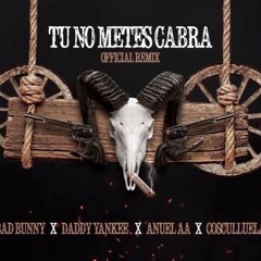 Bad Bunny Ft. Daddy Yankee Anuel AA y Cosculluela - Tu No Metes Cabra RMX