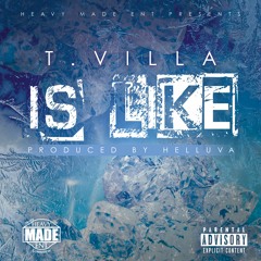 T. Villa - Is Like (prod by Helluva)