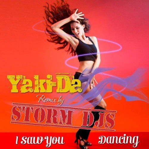 Stream Storm DJs vs Yaki-Da - I saw you dancing (Cover Radio mix) by Storm  DJs | Listen online for free on SoundCloud