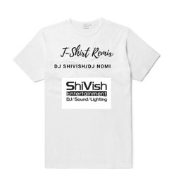 T-Shirt Remix **DJ ShiVish & Dj Nomi**
