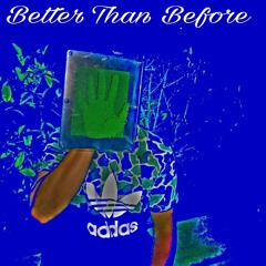 Better Than Before (Prod. Dcashtro)