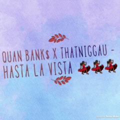 Hasta La Vista Ft ThatNiggaU