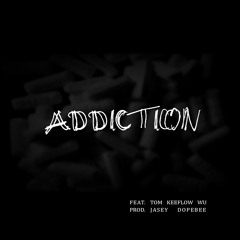 Addiction (feat. Tom, Keeflow, Wu)