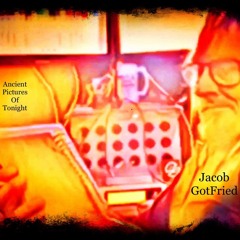 Jacob GotFried - Ancient Pictures of Tonight