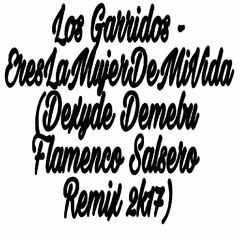 Los Garridos - Eres La Ilusión De Mi Vida (Dexyde Demebu Flamenco Salsero Remix)