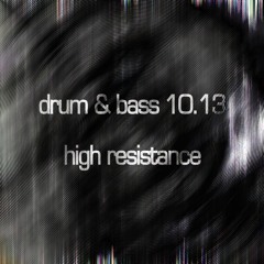 Drum & Bass 10.13 High Resistance