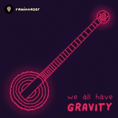 We All Have Gravity