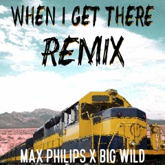 When I get There (Big Wild remix feat. Max Philips)