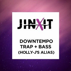 JINXIT - Downtempo | Trap | Bass Music (Holly-J's Alias)