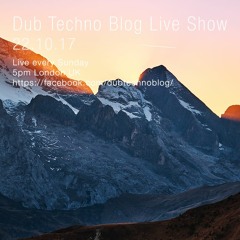 Dub Techno Blog Live Show 114 - 22.10.17
