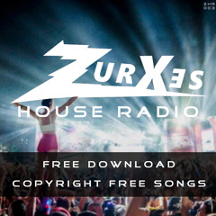 Zurxes House Radio 003 | Copyright Free EDM Music | Free Download