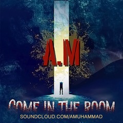 A.M - Come In The Room