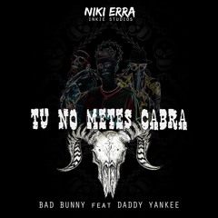 BAD BUNNY - TU NO METES CABRA feat. DADDY YANKEE (Mixed. NIKI ERRA)