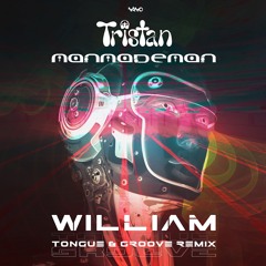 Tristan & ManMadeMan - William (Tongue & Groove Remix) ...NOW OUT!!
