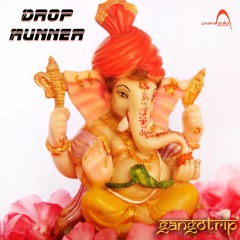 Drop Runner - Gangotrip (OUT NOW)
