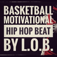 FREE BASKETBALL MOTIVATIONAL HIP HOP BEAT BY L​.​O​.​B