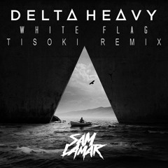 Delta Heavy x Tisoki - White Flag (Sam Lamar Flip)