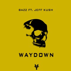 BAZZ - Waydown (ft. Jeff Kush)