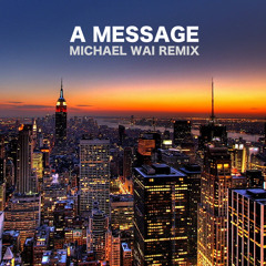 A Message (Michael Wai Remix)