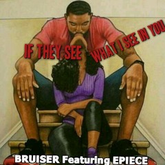 If they see what i see in you Bruiser ft Epiece