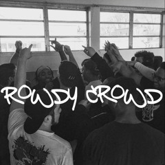 Rowdy Crowd (Prod. by Young Taylor)