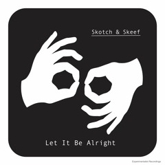 Skotch & Skeef - Let it be Alright (Original Mix)