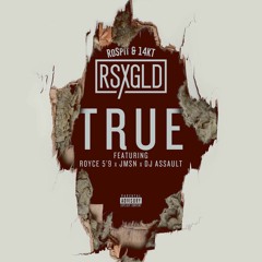 True (feat. Royce da 5’9”, JMSN & DJ Assault) *RSXGLD Is Now Available!