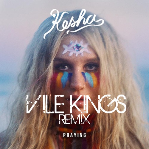Kesha - Praying (VILE KINGS Remix)