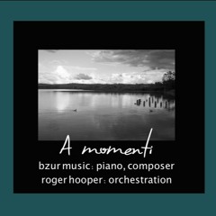 A Momenti...Orchestration Collaboration, piano/compostion by Bzur Music