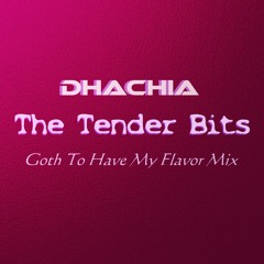 The Tender Bits (Goth To Have My Flavor Mix)