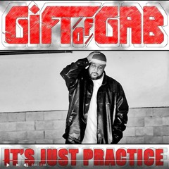 Gift of Gab- It's Just Practice