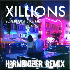 Stream Xillions - Somebody Like Me (Harmonizer Bootleg) by Harmonizer  Unofficial | Listen online for free on SoundCloud