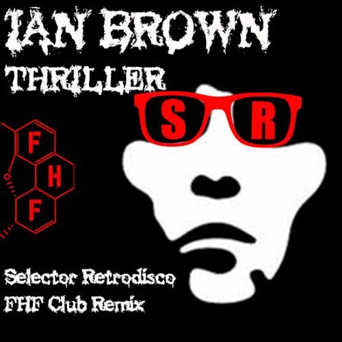 Ian Brown - Thriller (Selector Retrodisco FHF Club Remix) FREE DL