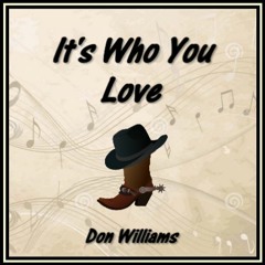 IT'S WHO YOU LOVE (Don Williams) cover version